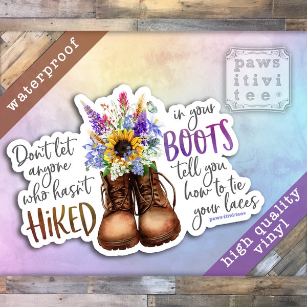 Hiker Sticker, Don’t let anyone who hasn’t hiked in your boots tell you how to tie your laces, Inspirational Reminder, Motivation Decal