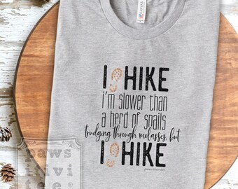 Hiking T-Shirt, I Hike Slower than a Herd of Snails Trudging Through Molasses but I Hike