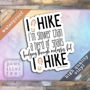 Hiking Sticker, I Hike Slower than a Herd of Snails Trudging Through Molasses but I Hike, Funny Sticker