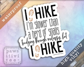 Hiking Sticker, I Hike Slower than a Herd of Snails Trudging Through Molasses but I Hike, Funny Sticker