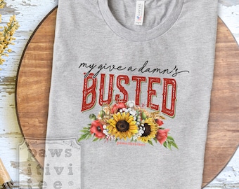 My Give a Damn's Busted, Women's Tshirt, I'm Done Shirt