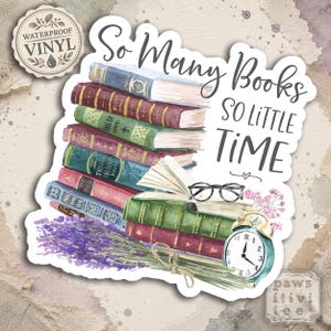 May include: A waterproof vinyl sticker featuring a stack of colorful books with the text So Many Books SO LITTLE TIME. The illustration includes a pair of black reading glasses, a teal alarm clock, and a bundle of purple lavender flowers.