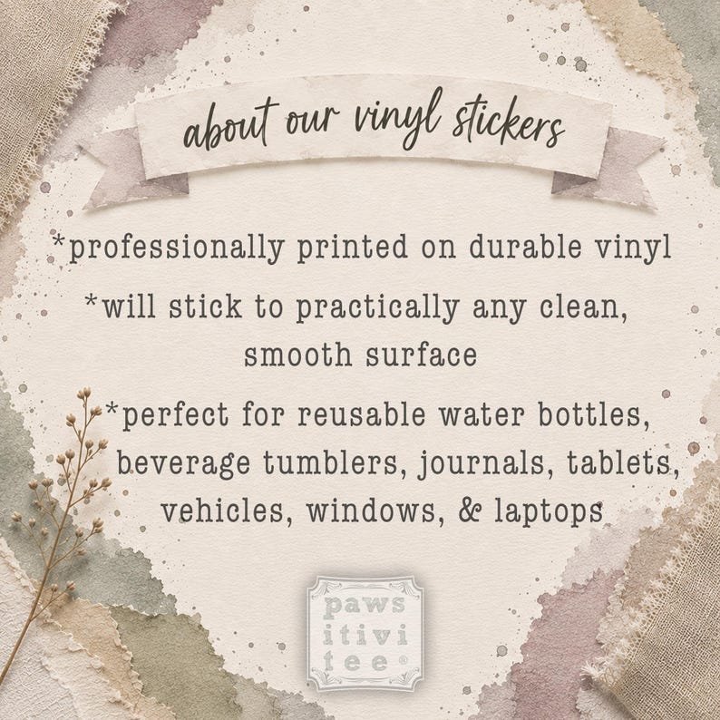 May include: A beige informational card with a banner reading about our vinyl stickers. The text lists features: professionally printed on durable vinyl, sticks to clean smooth surfaces, and applies to water bottles, tumblers, journals, tablets, vehicles, windows, and laptops. A logo at the bottom reads paws itivi tee.