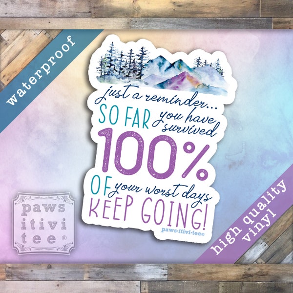 Inspirational Sticker, Just a reminder So far you’ve survived 100% of your worst days Keep going, Motivation Sticker