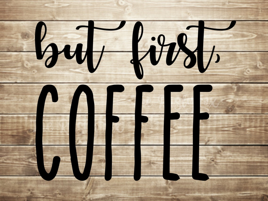But First Coffee Svg Coffee Svg Cut Files Cricut - Etsy