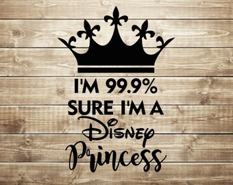 I'm 99.9% sure I'm a princess svg, princess svg, cut files for cricut cut files for silhouette, clipart, INSTANT DOWNLOAD