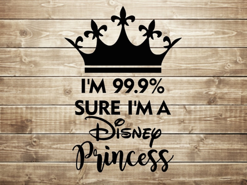 Download I'm 99.9% sure I'm a Disney princess svg Disney | Etsy