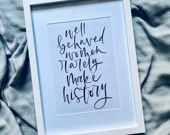 A4 hand lettered print- ‘well behaved women rarely make history’ (unframed)