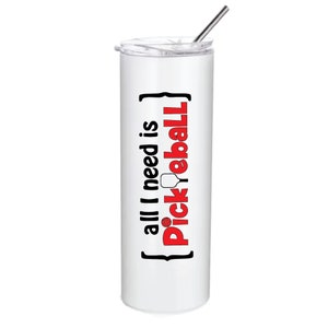 Pickleball Tumbler: &#39;All I Need Is Pickleball&#39; Stainless Steel Drinkware