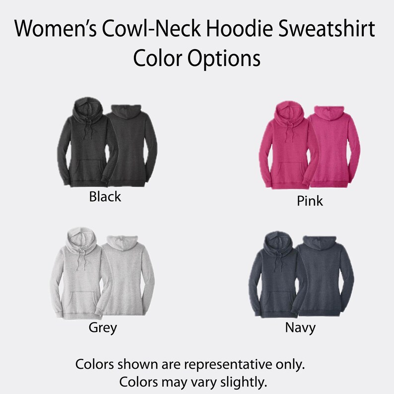May include: Cowl-neck hoodie sweatshirt color options featuring text: Women's Cowl-Neck Hoodie Sweatshirt Color Options. Displays black, pink, grey, and navy hoodies, each shown from front and back views with drawstrings and front pockets. Text: Colors shown are representative only. Colors may vary slightly.