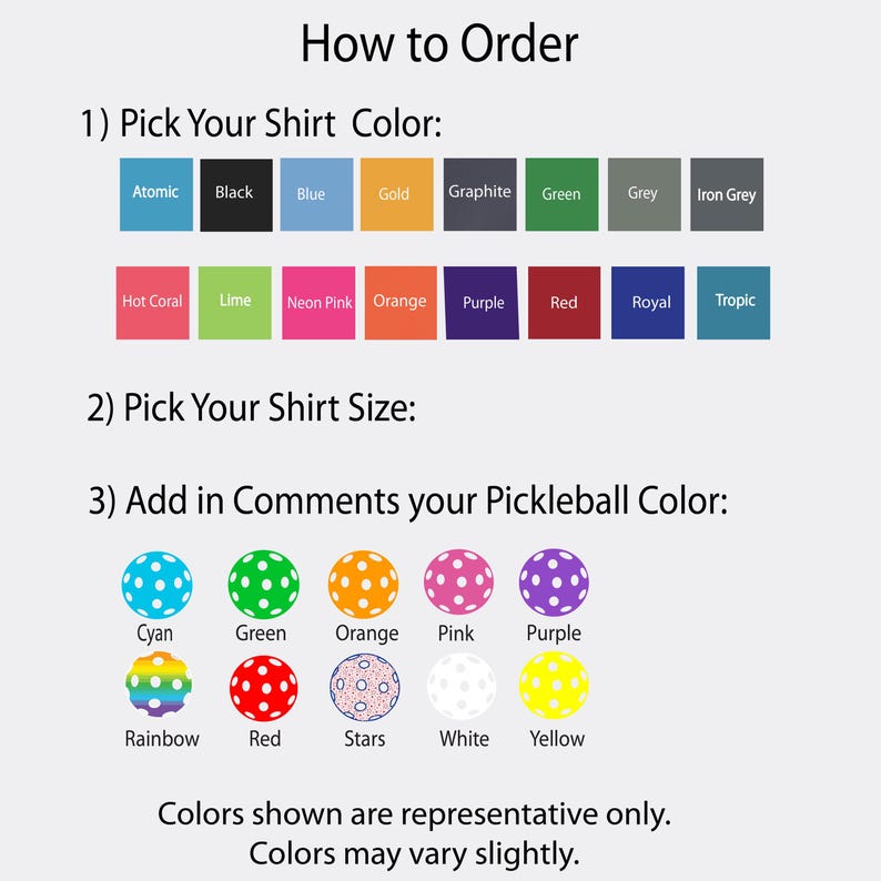 May include: Image showing instructions on how to order a shirt. The instructions include picking a shirt color from a selection of colors and picking a shirt size. It also includes a selection of pickleball colors.