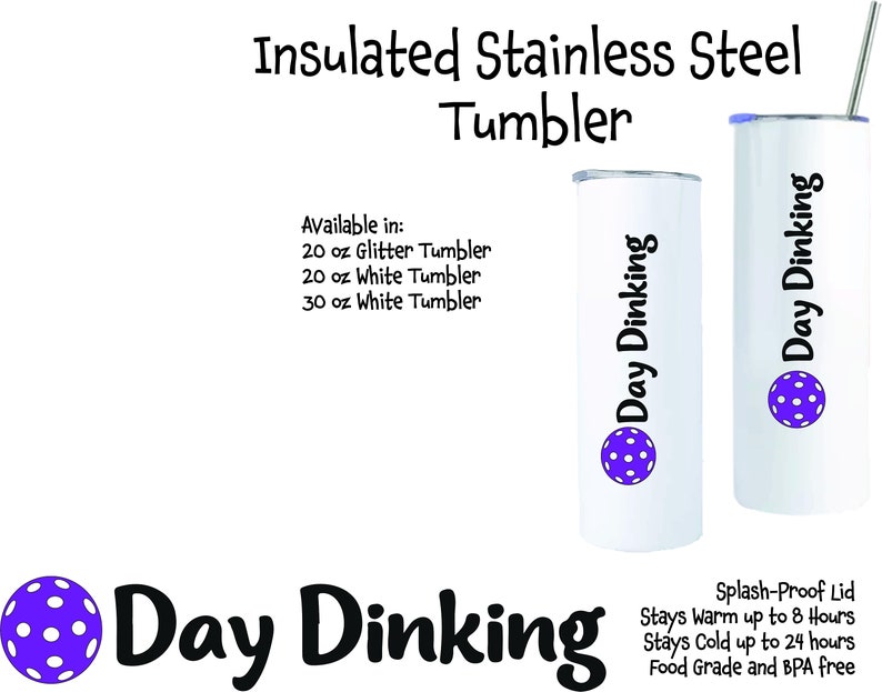 Two insulated stainless steel tumblers with a purple and white pickleball design. The tumblers are available in 20 oz glitter, 20 oz white, and 30 oz white. The text on the tumblers reads 'Day Dinking'. The tumblers have a splash-proof lid, stay warm up to 8 hours, stay cold up to 24 hours, and are food grade and BPA free.