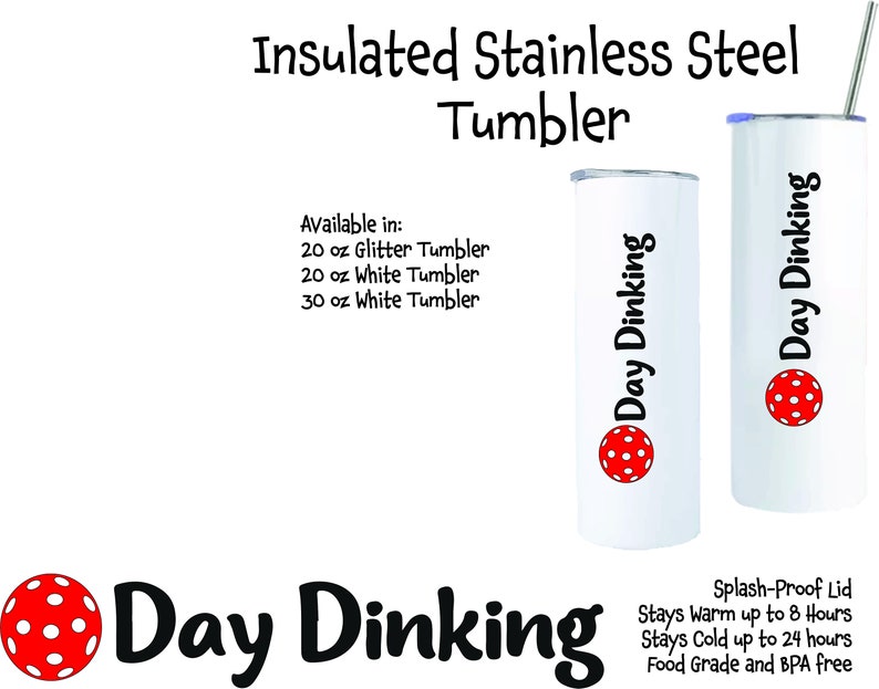 Two white insulated stainless steel tumblers with a red and white pickleball design. The tumblers are available in 20 oz glitter, 20 oz white, and 30 oz white. The text on the tumblers reads 'Day Dinking'. The tumblers have a splash-proof lid, stay warm up to 8 hours, stay cold up to 24 hours, and are food grade and BPA free.