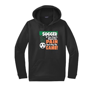 Unisex Soccer Hoodie: &quot;If You Can&#39;t Stand the Pain&quot; - Medium Weight