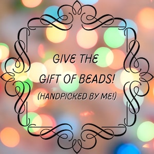 Puede incluir: Una imagen festiva con un marco decorativo y el texto "GIVE THE GIFT OF BEADS! (HANDPICKED BY ME!)" sobre un fondo de luces bokeh de colores.