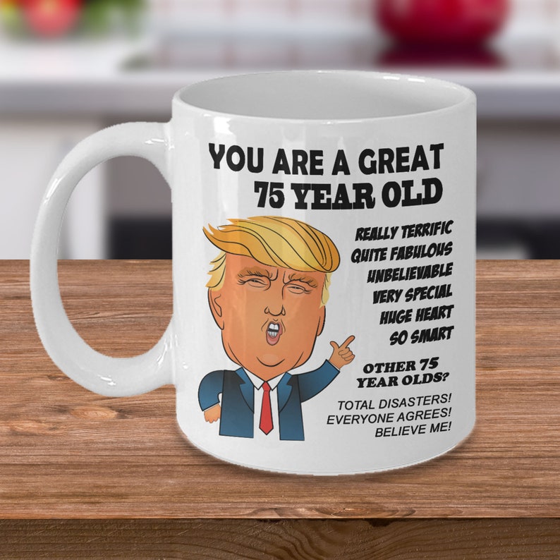 75th Birthday Gift Trump Mug for Him Gift for Her Funny