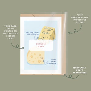 May include: A greeting card with a cheesy pun. The card features two cartoon cheese wedges singing into microphones. The text on the card reads "Baby, you're the one. You stil-ton me on... You can make me w-hole again!" The card is printed on 320gsm FSC certified card and comes with a recyclable kraft A6 envelope and a fully biodegradable protective sleeve.
