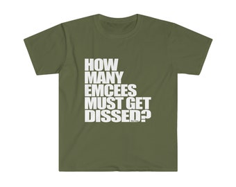 How Many Emcees Must Get Dissed Unisex Softstyle T-Shirt