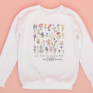 You Belong Among the Wildflowers Crewneck Sweatshirt, Spring Sweatshirt, Pressed Wildflowers, Nature Sweatshirt, Pink Sweatshirt