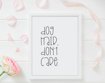 Dog Hair, Don't Care | Wedding or Paper Anniversary Gift, friendship gift Wall Art Print, High Quality Print, Dog Day | Christmas Gift