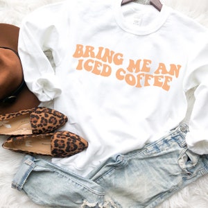 Bring Me Iced Coffee Sweatshirt, Iced Coffee Sweatshirt, Iced Coffee Hoodie, Coffee Sweatshirt, Iced Coffee Queen Sweatshirt image 3