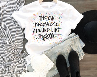 Throw Kindness Around Like Confetti, Be Kind Shirts, Kindness Shirts, Teacher Be Kind Shirts, Womens Kind Shirts, Teacher T shirts