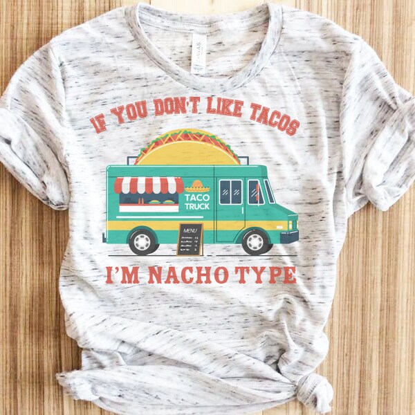 If You Don't Like Tacos I'm Nacho Type Shirt, Nacho Shirt, Cinco De Mayo Shirt, Taco Lover TShirt, Funny Taco Shirt,