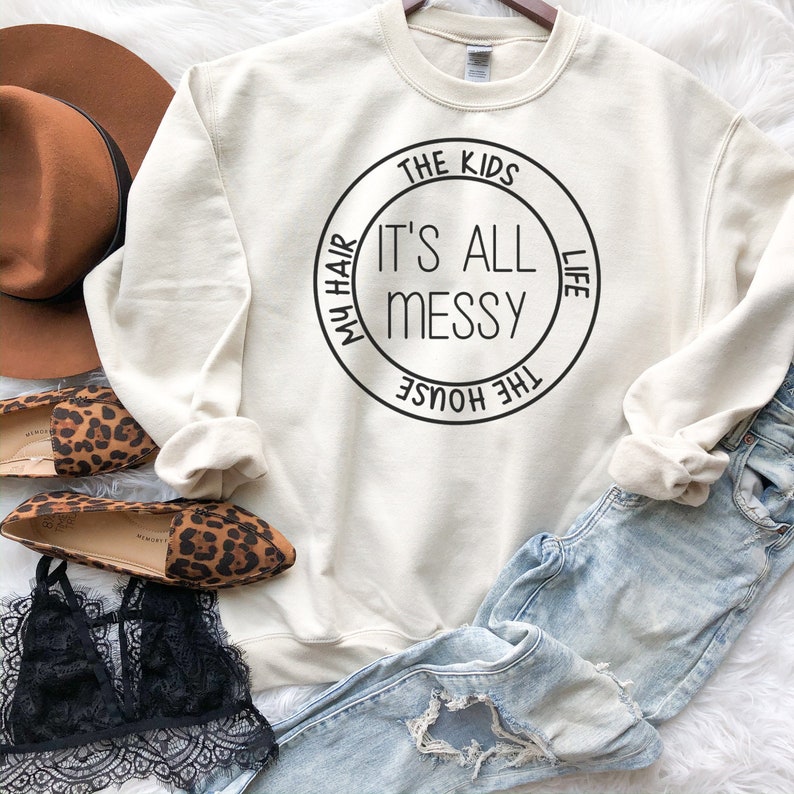 Its All A Mess My Life My Kids My Hair My House Sweatshirt, Mom Life Sweatshirt, Mom Life Hoodie, Funny Mom Sweatshirts, 