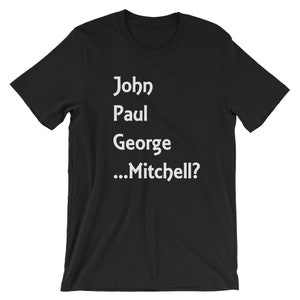 John, Paul, George, ... Mitchell? / Beatles shirt Short-Sleeve Unisex T-Shirt