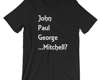 John, Paul, George, ... ¿Mitchell? / Camiseta de manga corta de los Beatles Camiseta Unisex