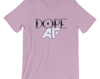 Dope AF Short-Sleeve Unisex T-Shirt
