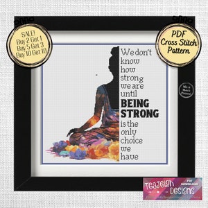 May include: A colorful cross stitch pattern featuring a meditating figure with the quote "We don't know how strong we are until being strong is the only choice we have".