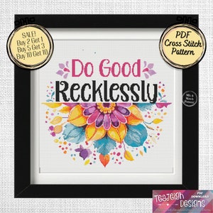 May include: A colourful cross stitch pattern featuring a floral design with the text "Do Good Recklessly".