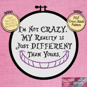 Alice in Wonderland Cheshire Cat I&#39;m Not Crazy My Reality is Just Different Than Yours Cross Stitch Pattern - PDF and Pattern Keeper