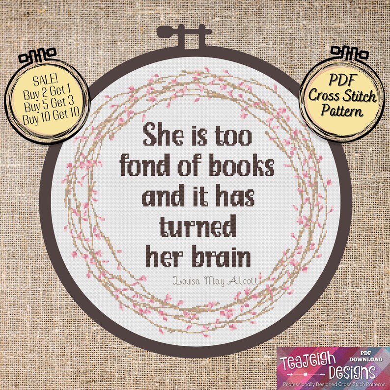 May include: A cross stitch pattern featuring a quote by Louisa May Alcott: "She is too fond of books and it has turned her brain." The pattern is surrounded by a wreath of pink flowers and brown branches. The pattern is available as a PDF download.