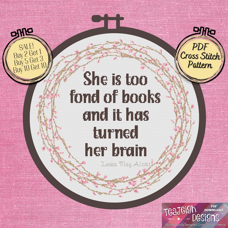 May include: A pink and brown cross stitch pattern with a quote from Louisa May Alcott: "She is too fond of books and it has turned her brain".