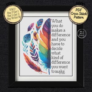 May include: A framed PDF cross stitch pattern featuring colorful feathers and the quote: "What you do makes a difference and you have to decide what kind of difference you want to make." Includes a "SALE!" badge.
