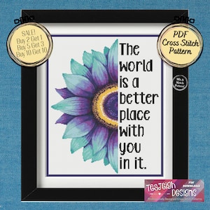 May include: Cross stitch pattern featuring a sunflower with a quote that reads "The world is a better place with you in it."