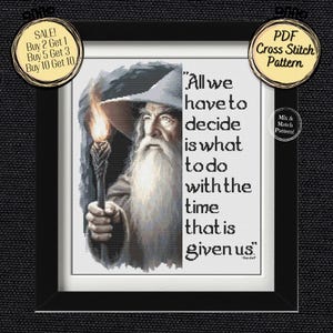 May include: A framed cross-stitch pattern featuring a portrait of Gandalf from Lord of the Rings, holding a staff with a flame. The quote "All we have to decide is what to do with the time that is given us" is displayed. Includes a "PDF Cross Stitch Pattern" label.
