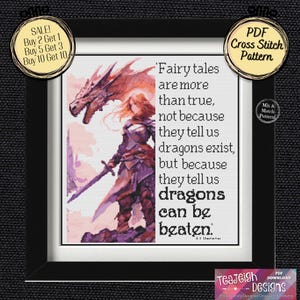 May include: A cross stitch pattern featuring a woman in armor facing a dragon with the quote "Fairy tales are more than true, not because they tell us dragons exist, but because they tell us dragons can be beaten." by G.K. Chesterton.