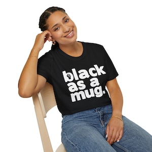 Black as a Mug T-Shirt | Black History Month T-Shirt | Juneteenth T-Shirt | Black Pride Tee | Black Culture Shirt | Black White