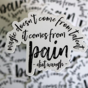 vinyl sticker - eliot waugh quote (the magicians; magic doesn&#39;t come from talent it comes from pain)