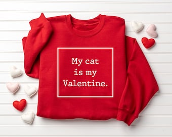 My Cat is My Valentine Sweatshirt, Valentine’s Day Sweatshirt, Cat Mom Crewneck, Cat Lover Sweatshirt, Valentine’s Day Gift, Cat Mama Gift