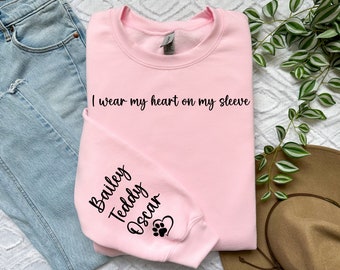 I Wear My Heart On My Sleeve Sweatshirt, Gift for Dog Moms, Custom Dog Mom Sweatshirt with Name on Sleeve, Gift for Pet Lover, Personalized