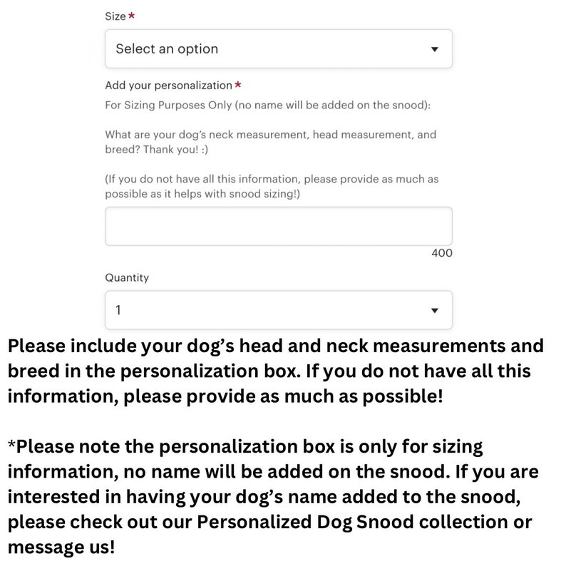 Dog snood personalization box describing how to put your dogs measurements and breed if available. This information should be put in the box entitled add your personalization.