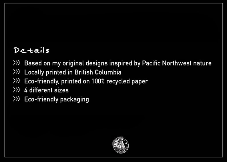 K&ouml;nnte beinhalten: Schwarzer Hintergrund mit wei&szlig;em Text, der Produktdetails auflistet. Der Text enth&auml;lt: Originaldesigns inspiriert von der Natur des pazifischen Nordwestens, lokal gedruckt in British Columbia, umweltfreundlich, auf Recyclingpapier gedruckt, 4 Gr&ouml;&szlig;en, umweltfreundliche Verpackung.