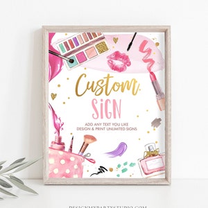 May include: A printable sign with a pink and gold makeup theme. The sign says "Custom Sign" and "Add any text you like. Design & Print Unlimited Signs".