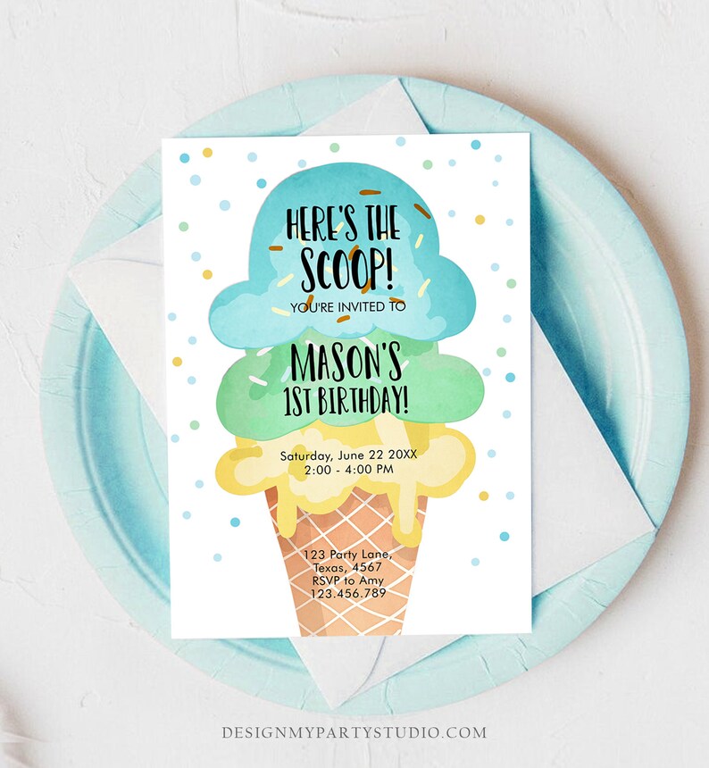 May include: A blue, green, and yellow ice cream cone birthday invitation with the text "Here's the Scoop! You're invited to Mason's 1st Birthday!"  Saturday, June 22 20XX 2:00-4:00 PM 123 Party Lane, Texas, 4567 RSVP to Amy 123.456.789