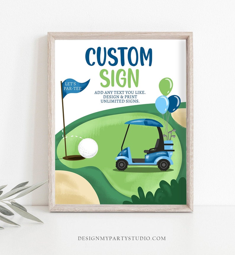 May include: A printable sign with a golf cart and golf ball on a green background. The sign says "Custom Sign" and "Let's Par-Tee". It also says "Add any text you like. Design & Print Unlimited Signs." and "DesignMyPartyStudio.com".