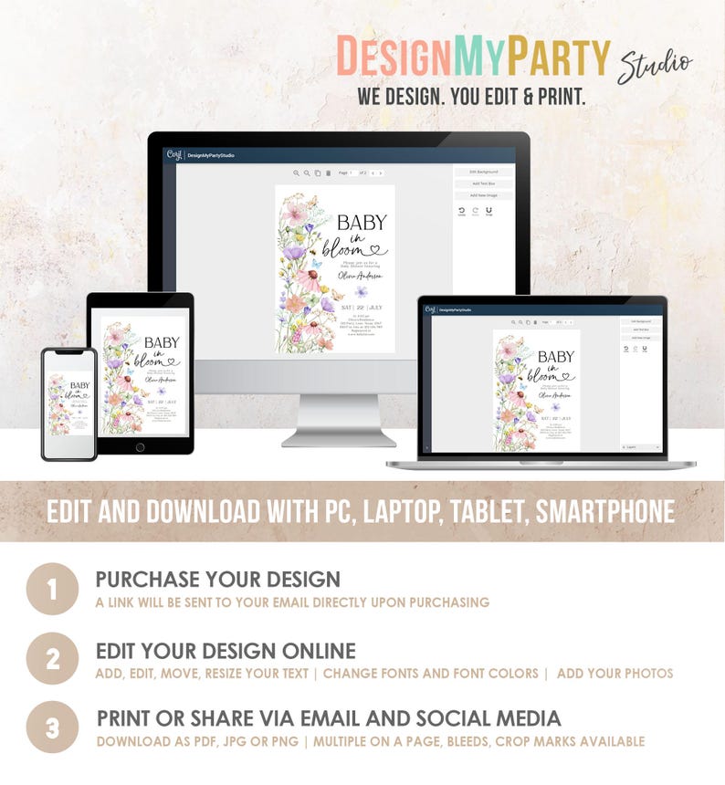 May include: A digital mockup of a baby shower invitation with a floral design and the text "Baby in Bloom". The invitation is shown on a computer screen, a laptop, a tablet, and a smartphone. The text "Edit and Download with PC, Laptop, Tablet, Smartphone" is displayed below the devices. The text "Purchase Your Design", "Edit Your Design Online", and "Print or Share via Email and Social Media" is displayed below the devices.
